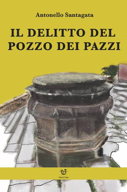Il delitto del pozzo dei pazzi - Antonello Santagata - copertina