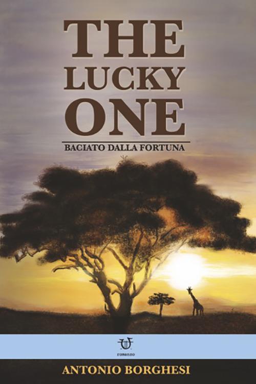 The lucky one. Baciato dalla fortuna - Antonio Borghesi - copertina
