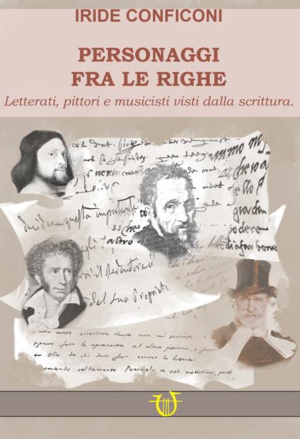 Personaggi fra le righe. Letterati pittori e musicisti visti dalla scrittura - Iride Conficoni - copertina