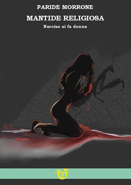 Mantide religiosa. Se Narciso si fa donna - Paride Morrone - copertina