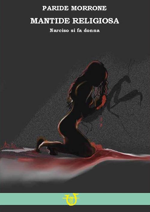 Mantide religiosa. Se Narciso si fa donna - Paride Morrone - copertina