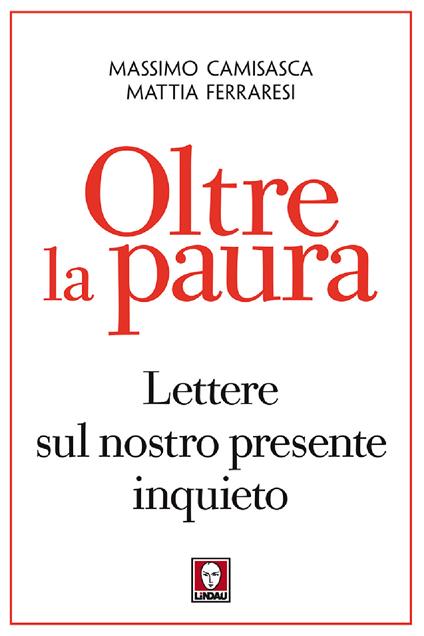 Oltre la paura. Lettere sul nostro presente inquieto - Massimo Camisasca,Mattia Ferraresi - copertina