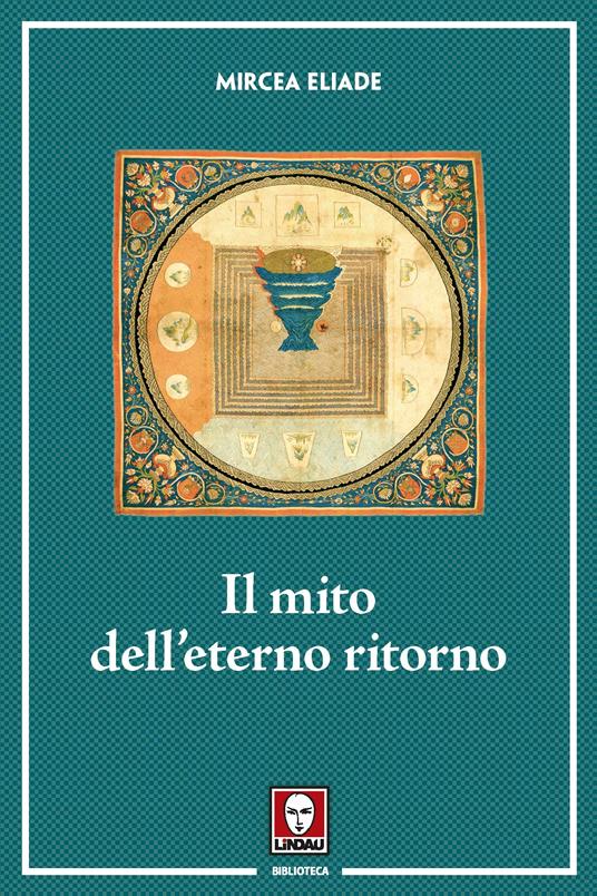 Il mito dell'eterno ritorno. Archetipi e ripetizioni - Mircea Eliade,Giovanni Cantoni - ebook