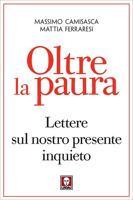 Oltre la paura. Lettere sul nostro presente inquieto - Massimo Camisasca,Mattia Ferraresi - ebook