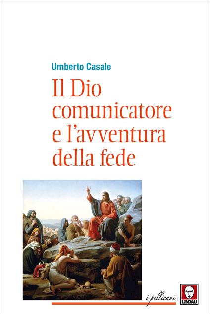 Il Dio comunicatore e l'avventura della fede. Saggio di teologia fondamentale - Umberto Casale - ebook