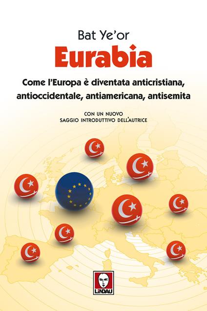 Eurabia. Come l'Europa è diventata anticristiana, antioccidentale, antiamericana, antisemita. Nuova ediz. - Bat Ye'or - copertina