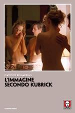 L' immagine secondo Kubrick. Ediz. ampliata
