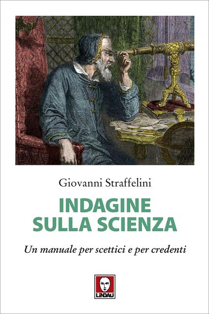 Indagine sulla scienza. Un manuale per scettici e per credenti - Giovanni Straffelini - ebook