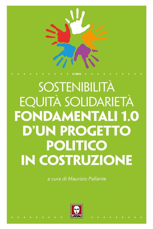 Sostenibilità equità solidarietà. Fondamentali 1.0 d'un progetto politico in costruzione - Maurizio Pallante - ebook