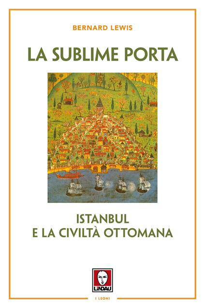 La sublime porta. Istanbul e la civiltà ottomana. Nuova ediz. - Bernard Lewis - copertina