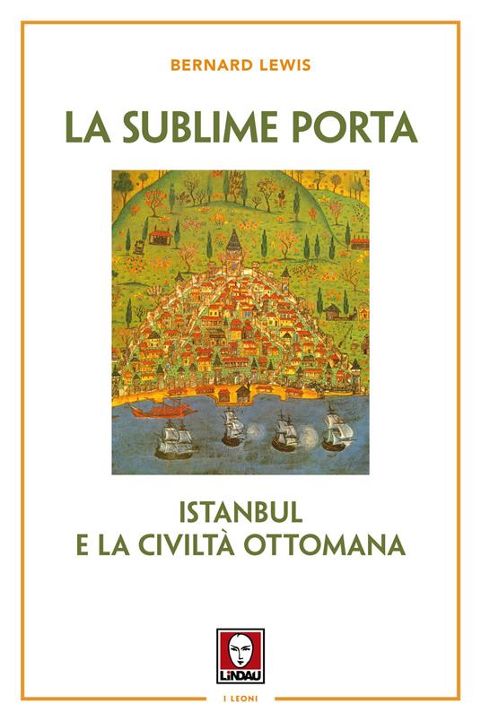 La sublime porta. Istanbul e la civiltà ottomana. Nuova ediz.