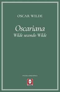 Oscariana. Wilde secondo Wilde