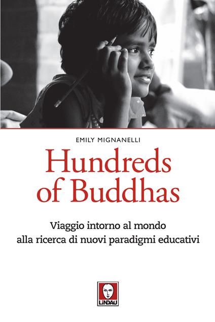 Hundreds of Buddhas. Viaggio intorno al mondo alla ricerca di nuovi paradigmi educativi - Emily Mignanelli - copertina