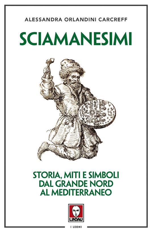 Sciamanesimi. Storia, miti e simboli dal Grande Nord al Mediterraneo - Alessandra Orlandini Carcreff - ebook