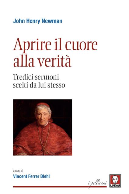 Aprire il cuore alla verità. Tredici sermoni scelti da lui stesso. Nuova ediz. - John Henry Newman - copertina