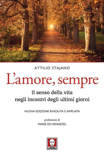 L' amore, sempre. Il senso della vita negli incontri degli ultimi giorni. Nuova ediz. - Attilio Stajano - ebook