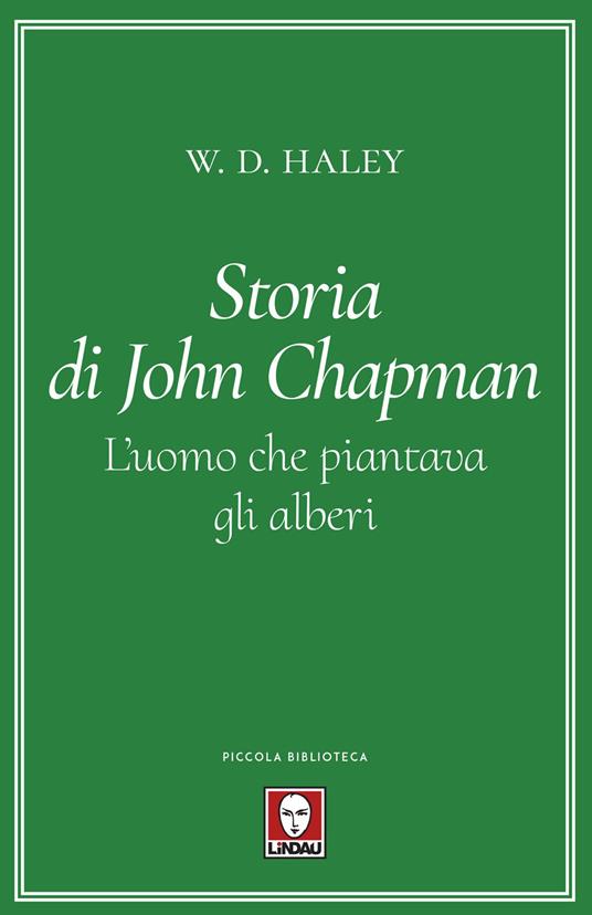 Storia di John Chapman. L'uomo che piantava gli alberi - W. D. Haley - copertina