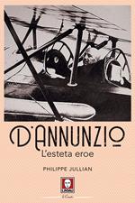 D'Annunzio. L'esteta eroe