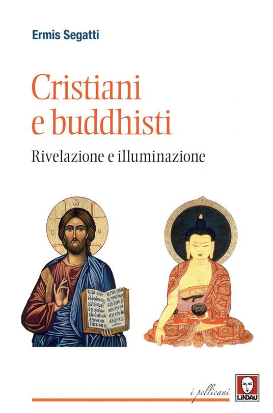 Cristiani e buddhisti. Rivelazione e illuminazione - Ermis Segatti - ebook