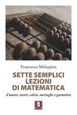 Sette semplici lezioni di matematica d'amore, morte, calcio, meringhe e geometria