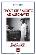 Ippocrate è morto ad Auschwitz. La vera storia dei medici nazisti