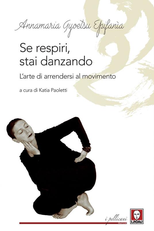 Se respiri, stai danzando. L'arte di arrendersi al movimento - Annamaria Gyoetsu Epifanìa,Katia Paoletti - ebook