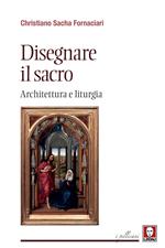 Disegnare il sacro. Architettura e liturgia