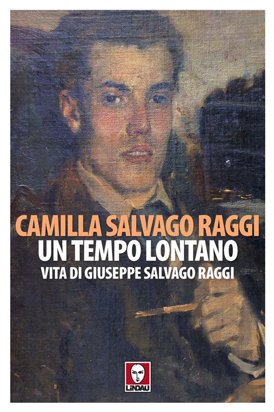 Un tempo lontano. Vita di Giuseppe Salvago Raggi - Camilla Salvago Raggi - copertina