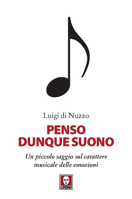 Penso dunque suono. Un piccolo saggio sul carattere musicale delle emozioni - Luigi Di Nuzzo - copertina