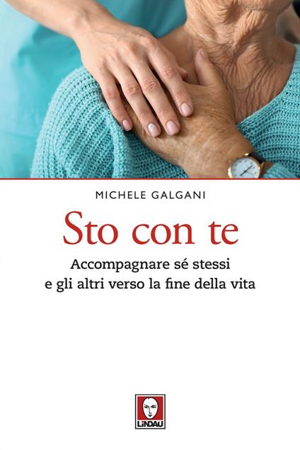 Sto con te. Accompagnare sé stessi e gli altri verso la fine della vita - Michele Galgani - ebook