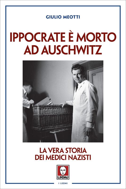 Ippocrate è morto ad Auschwitz. La vera storia dei medici nazisti - Giulio Meotti - ebook