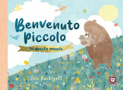 Benvenuto piccolo in questo mondo. Ediz. a colori - Jess Racklyeft - copertina