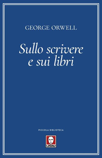 Sullo scrivere e sui libri - George Orwell,Davide Platzer Ferrero,Federico Zaniboni - ebook