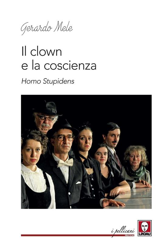 Il clown e la coscienza. Homo stupidens - Gerardo Mele - copertina