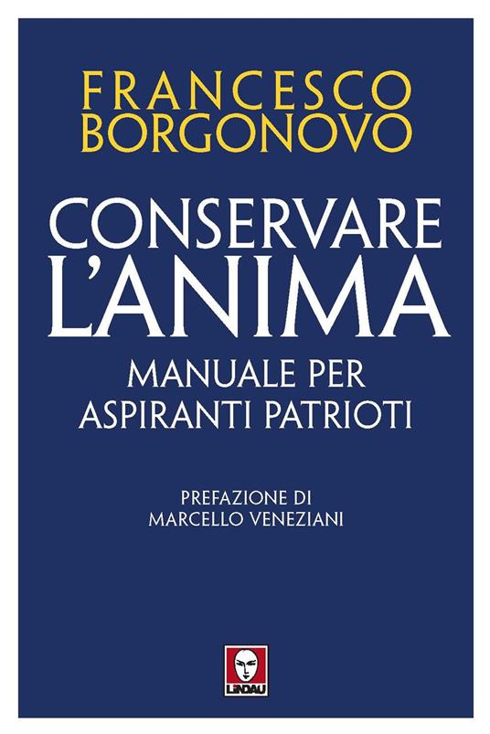 Conservare l'anima. Manuale per aspiranti patrioti - Francesco Borgonovo - copertina