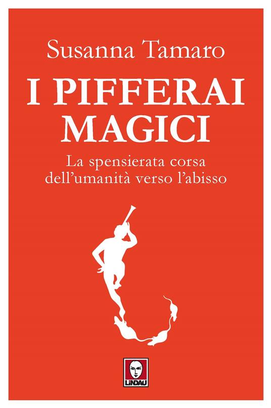 I pifferai magici. La spensierata corsa dell'umanità verso l'abisso - Susanna Tamaro - copertina