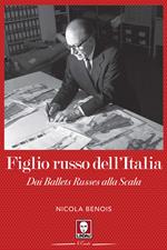 Figlio russo dell'Italia. Dai Ballets Russes alla Scala