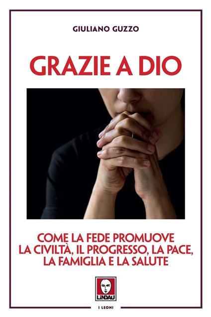 Grazie a Dio. Come la fede promuove la civiltà, il progresso, la pace, la famiglia e la salute - Giuliano Guzzo - copertina