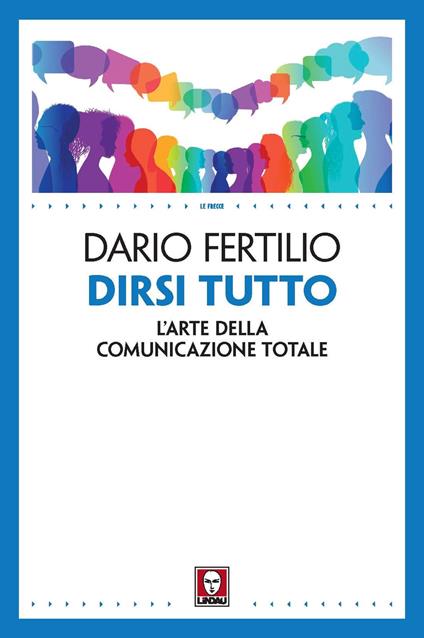 Dirsi tutto. L'arte della comunicazione totale - Dario Fertilio - copertina