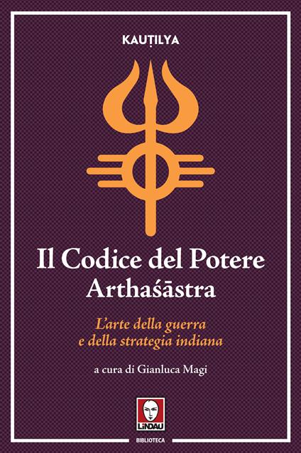 Il codice del potere. Arthaśāstra. L'arte della guerra e della strategia indiana - Kautilya - copertina