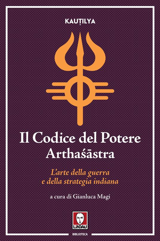 Il codice del potere. Arthaśāstra. L'arte della guerra e della strategia indiana - Kautilya - copertina