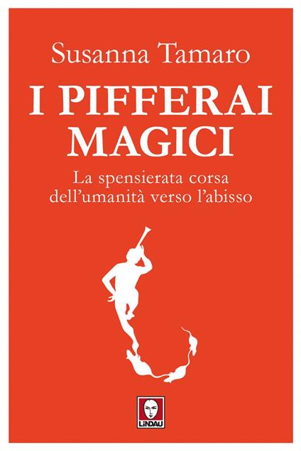 I pifferai magici. La spensierata corsa dell'umanità verso l'abisso - Susanna Tamaro - ebook