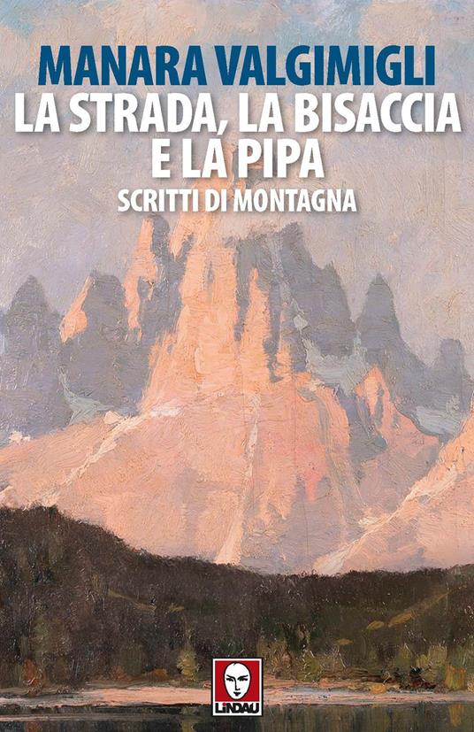 La strada, la bisaccia e la pipa. Scritti di montagna - Manara Valgimigli - copertina