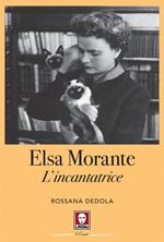 Elsa Morante. L'incantatrice