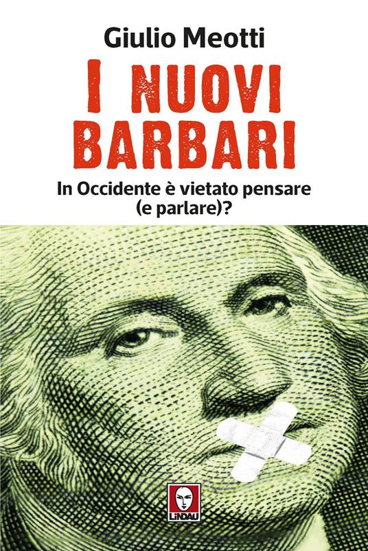 I nuovi barbari. In Occidente è vietato pensare (e parlare)? - Giulio Meotti - copertina