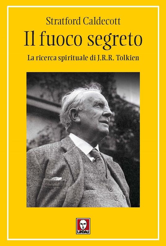 Il fuoco segreto. La ricerca spirituale di J. R. R. Tolkien - Stratford Caldecott - copertina