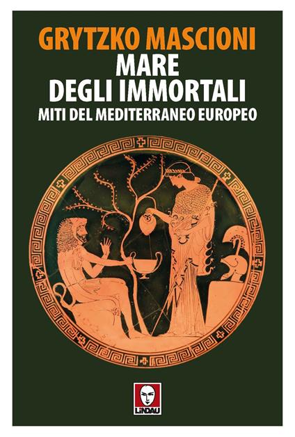 Mare degli immortali. Miti del Mediterraneo europeo - Grytzko Mascioni - copertina