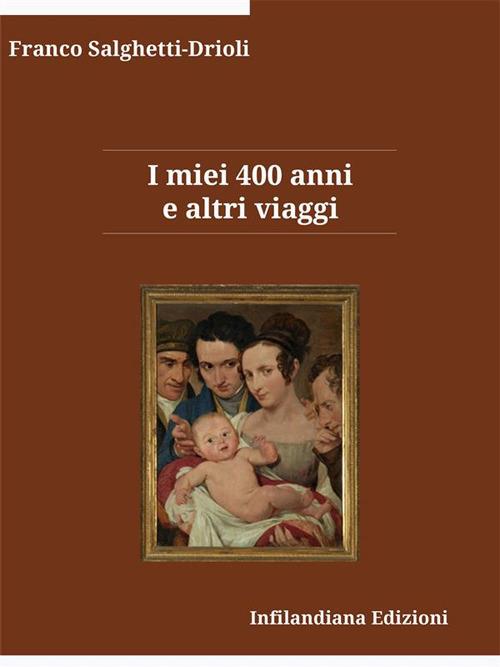 I miei 400 anni e altri viaggi - Franco Salghetti-Drioli - ebook