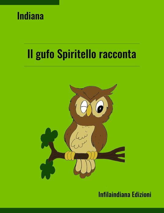 Il gufo spiritello racconta.... Ediz. a colori - Indiana - copertina