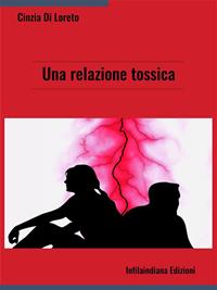 Una relazione tossica - Di Loreto, Cinzia - Ebook - EPUB2 con ...